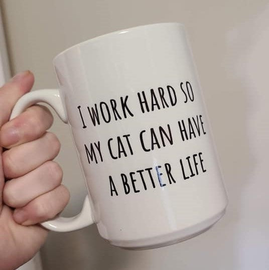 I Work Hard So My Cat Can Have A Better Life mug
