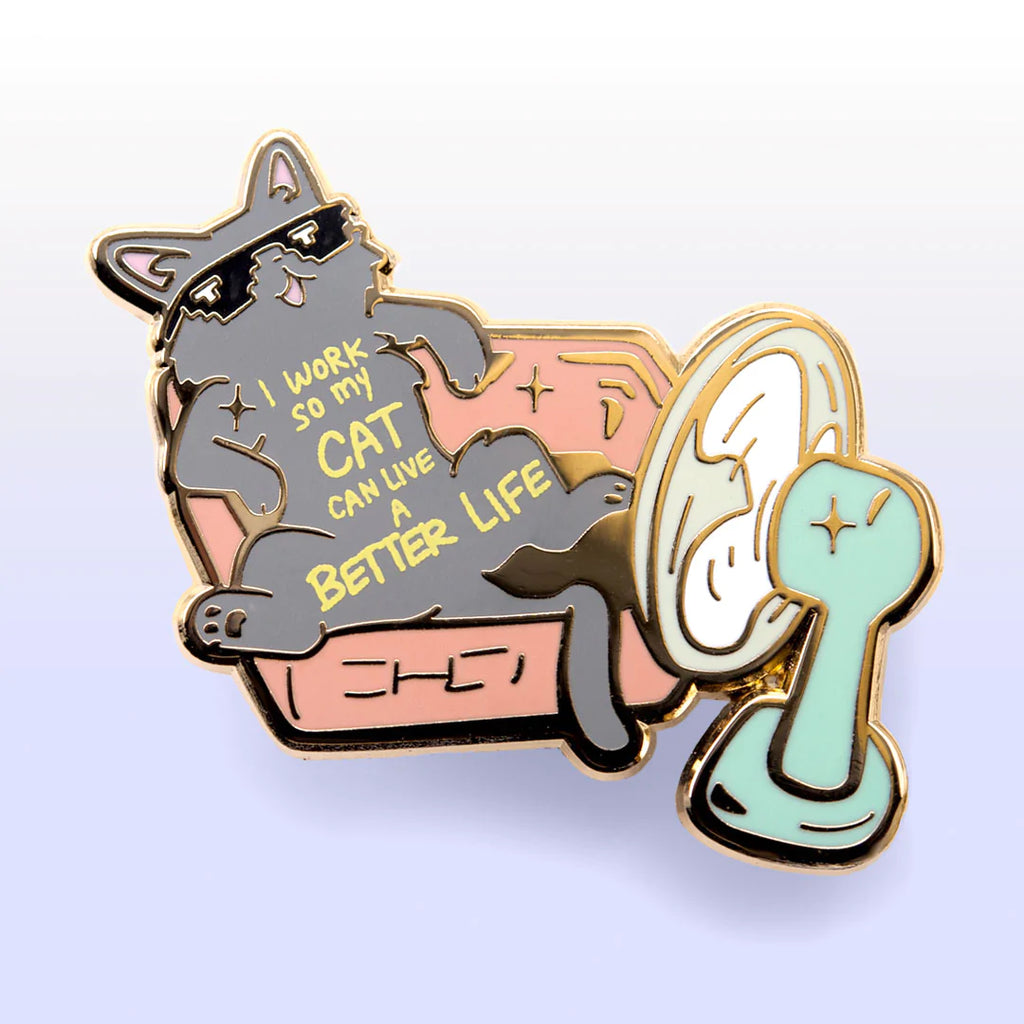 I Work so My Cat Can Live a Better Life enamel pin