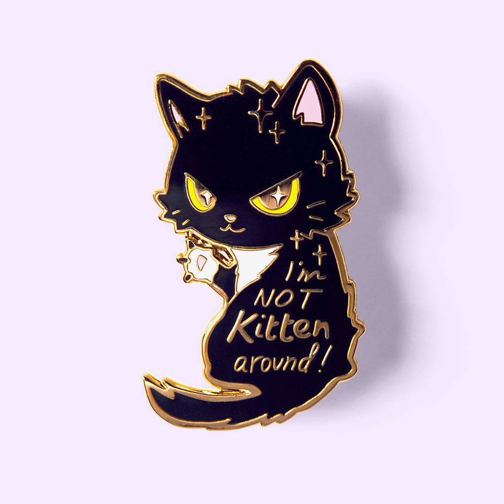 I'm Not Kitten Around enamel pin